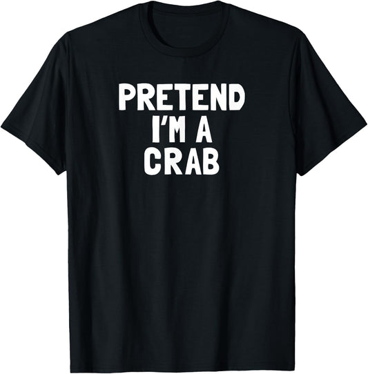 Pretend I'm A Crab Halloween Costume T-Shirt - T-Shirt | Black