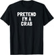 Pretend I'm A Crab Halloween Costume T-Shirt - T-Shirt | Black