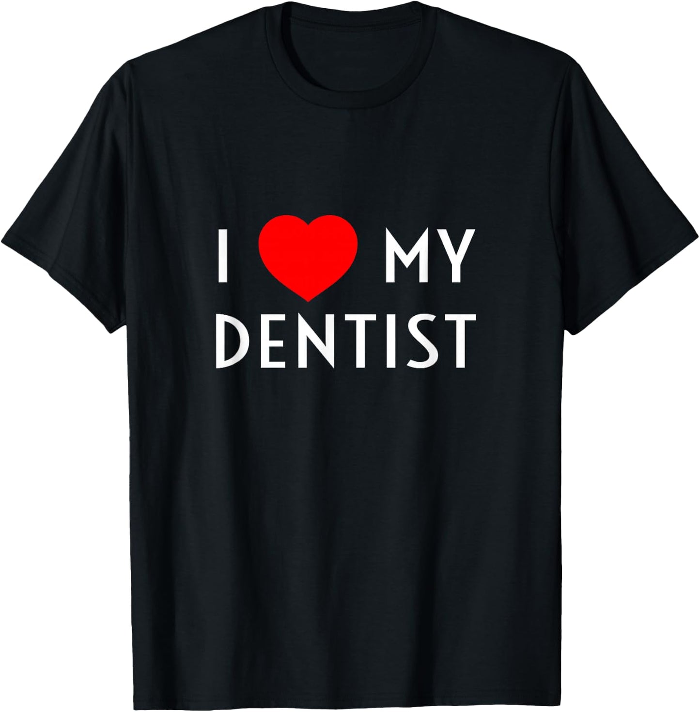 I Love My Dentist I Heart My Dentist Wife Husband Girlfriend T-Shirt - T-Shirt | Black