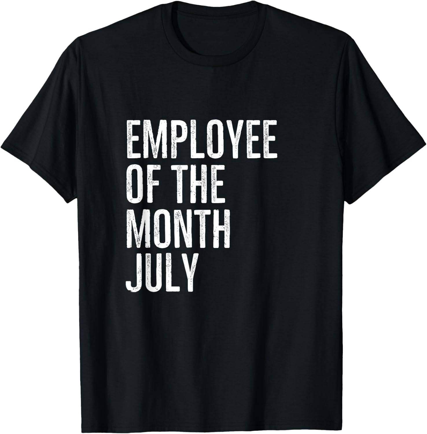 Employee Of The Month July Hard Work Boss Co Worker T-Shirt - T-Shirt | Black