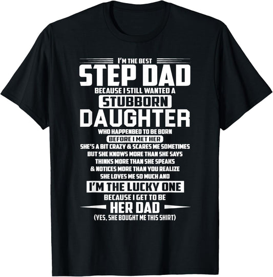 I'm the best step dad because i still stubborn daughter T-Shirt - T-Shirt | Black