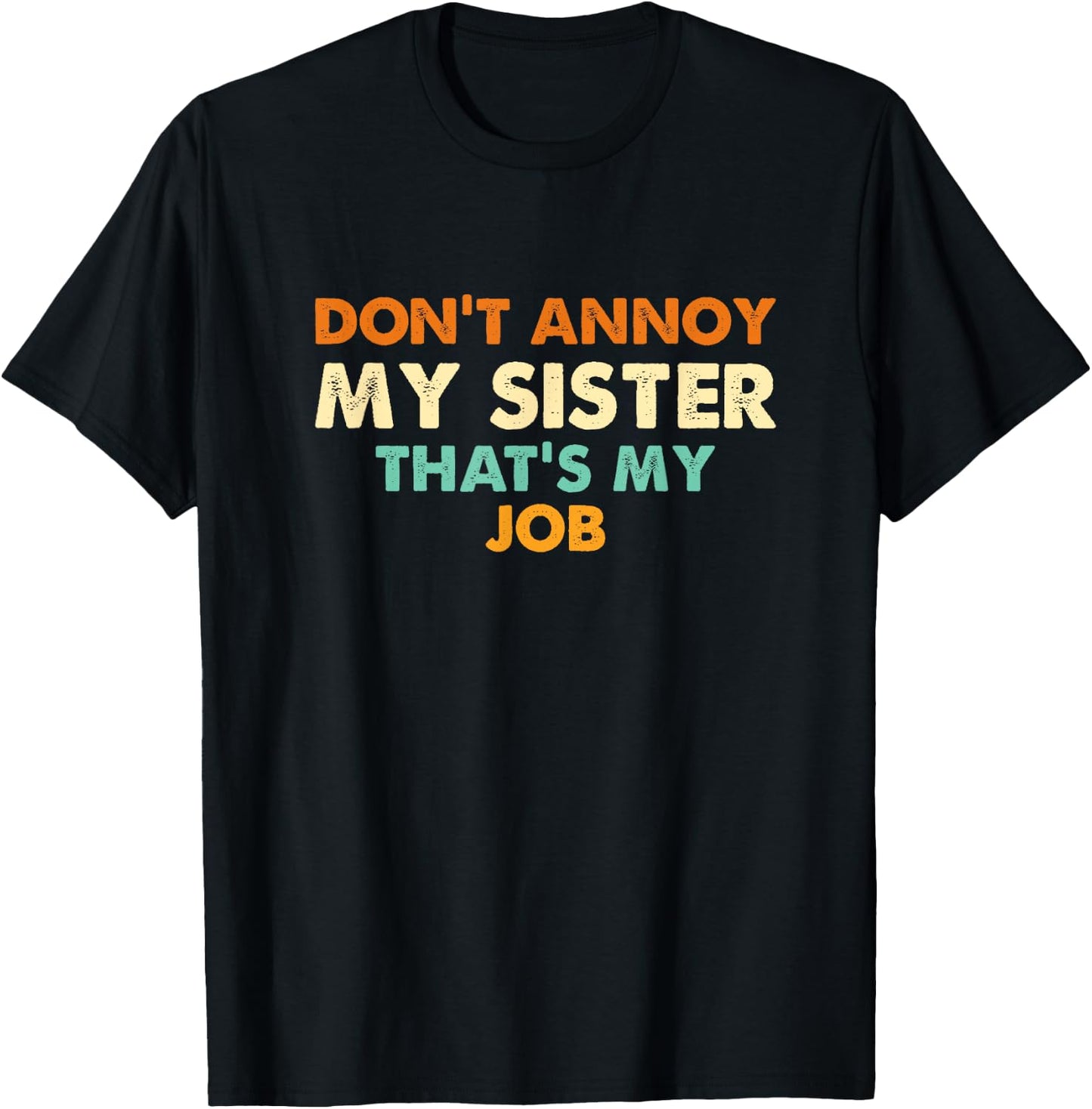 Don't Annoy My Sister That's My Job Funny Sibling T-Shirt - T-Shirt | Black