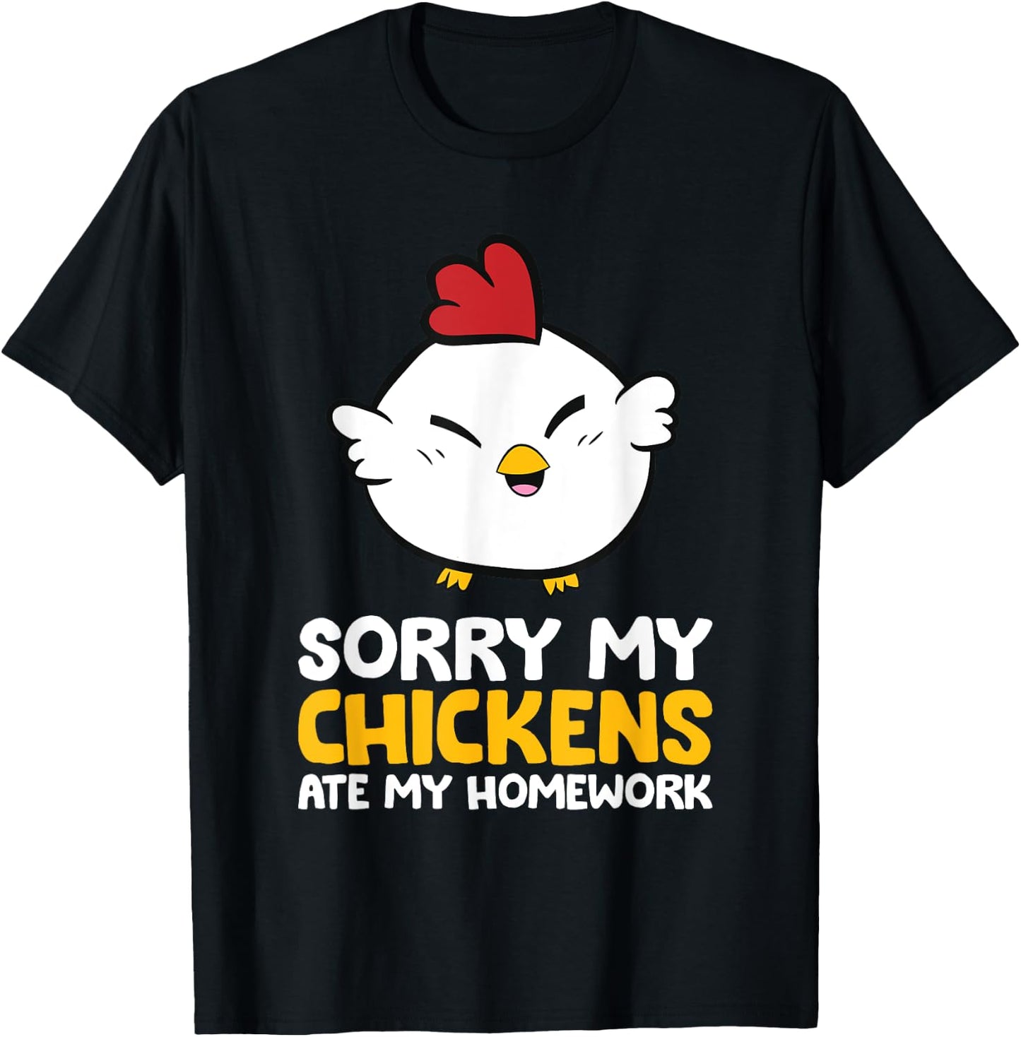 Chicken Pet Sorry My Chickens Ate My Homework T-Shirt - T-Shirt | Black