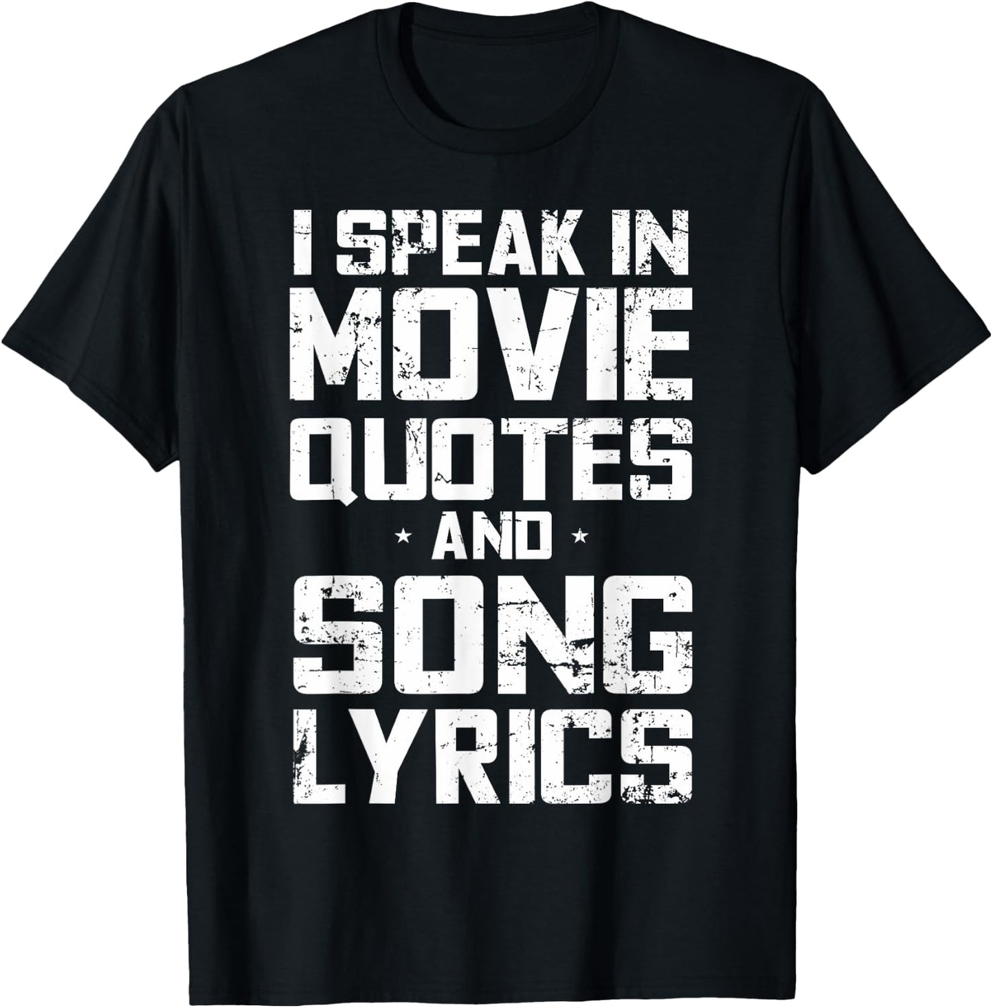 I Speak in Movie Quotes and Song Lyrics Lover Sarcasm Humor T-Shirt - T-Shirt | Black