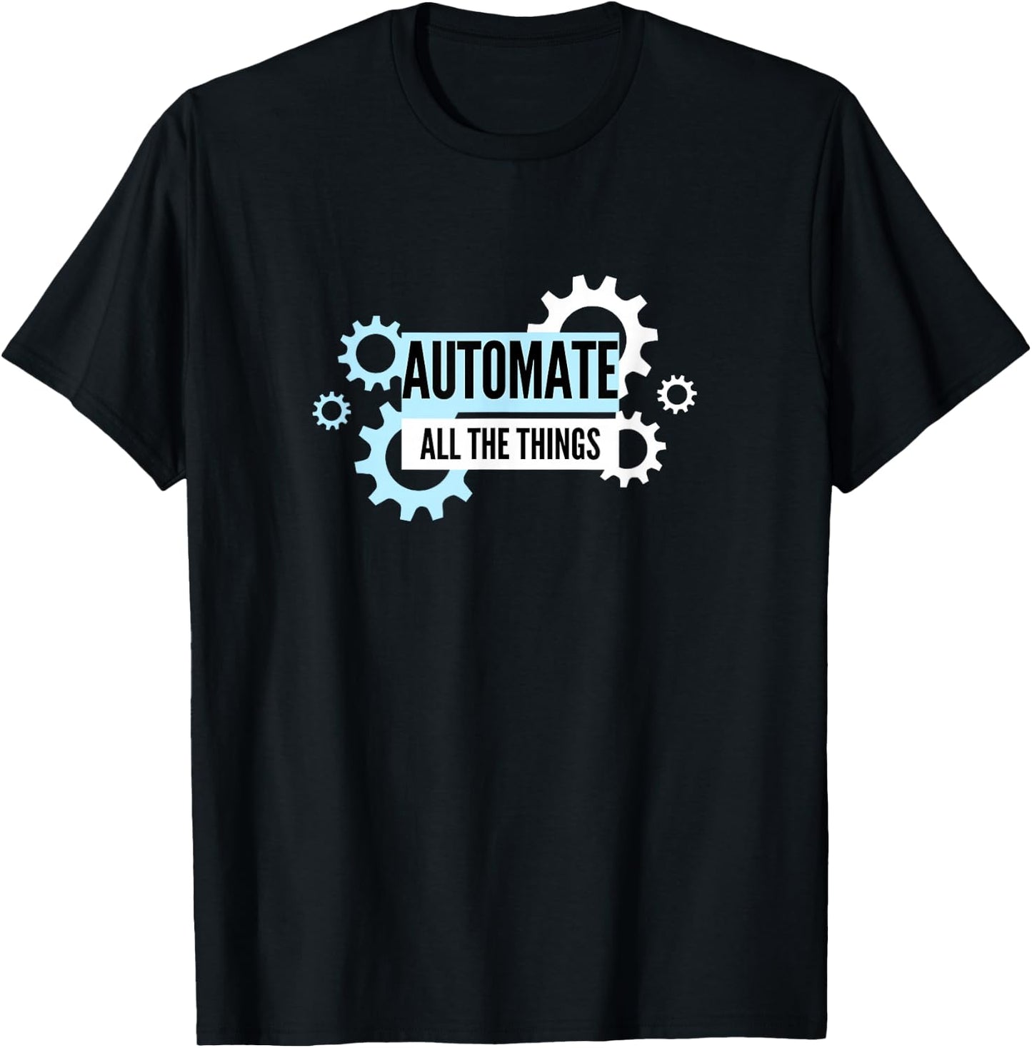 Automate All The Things T-Shirt - T-Shirt | Black