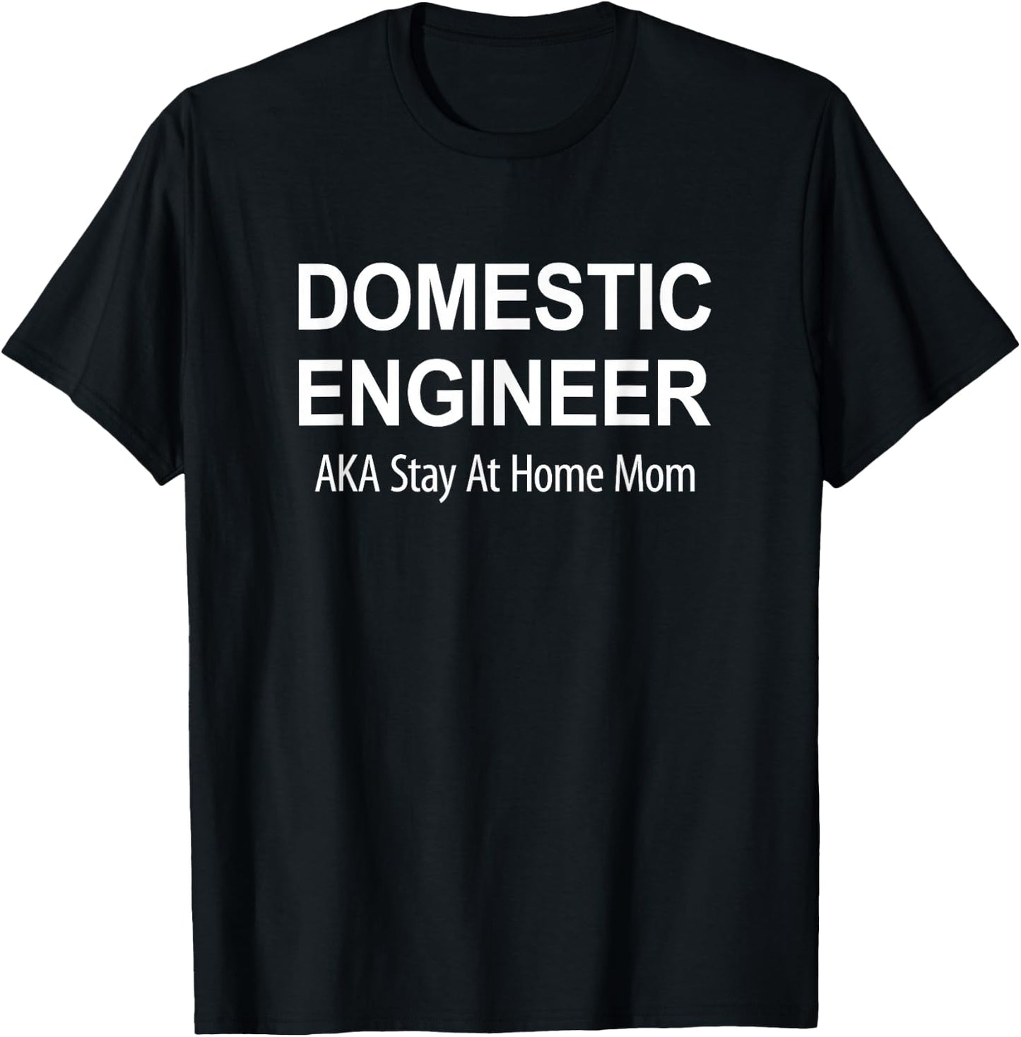 Domestic Engineer - Aka Stay At Home Mom T-Shirt - T-Shirt | Black