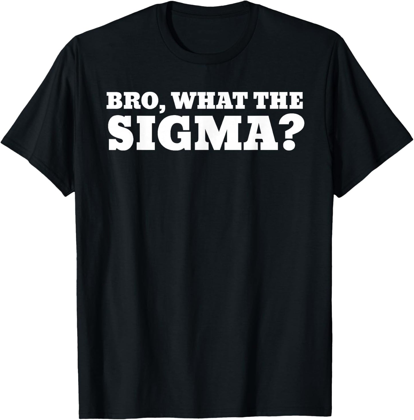 Bro What The Sigma Funny Kids Teens Youth Meme T-Shirt - T-Shirt | Black