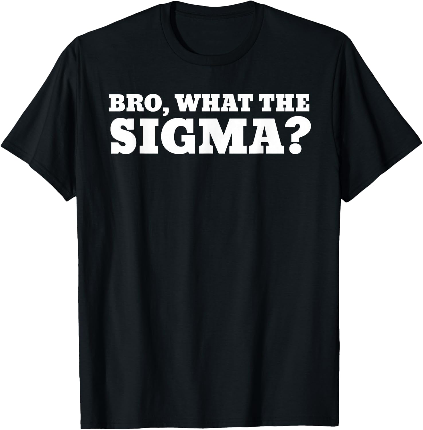 Bro What The Sigma Funny Kids Teens Youth Meme T-Shirt - T-Shirt | Black