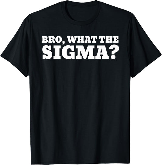 Bro What The Sigma Funny Kids Teens Youth Meme T-Shirt - T-Shirt | Black
