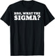 Bro What The Sigma Funny Kids Teens Youth Meme T-Shirt - T-Shirt | Black