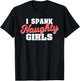 I Spank Naughty Girls | Dominant BDSM Sex Fetishgift T-Shirt - T-Shirt | Black