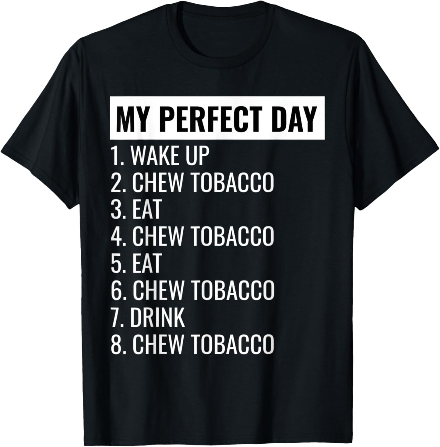 Perfect Day Chewing Tobacco Shirt - Chewing Tobacco T-Shirt - T-Shirt | Black