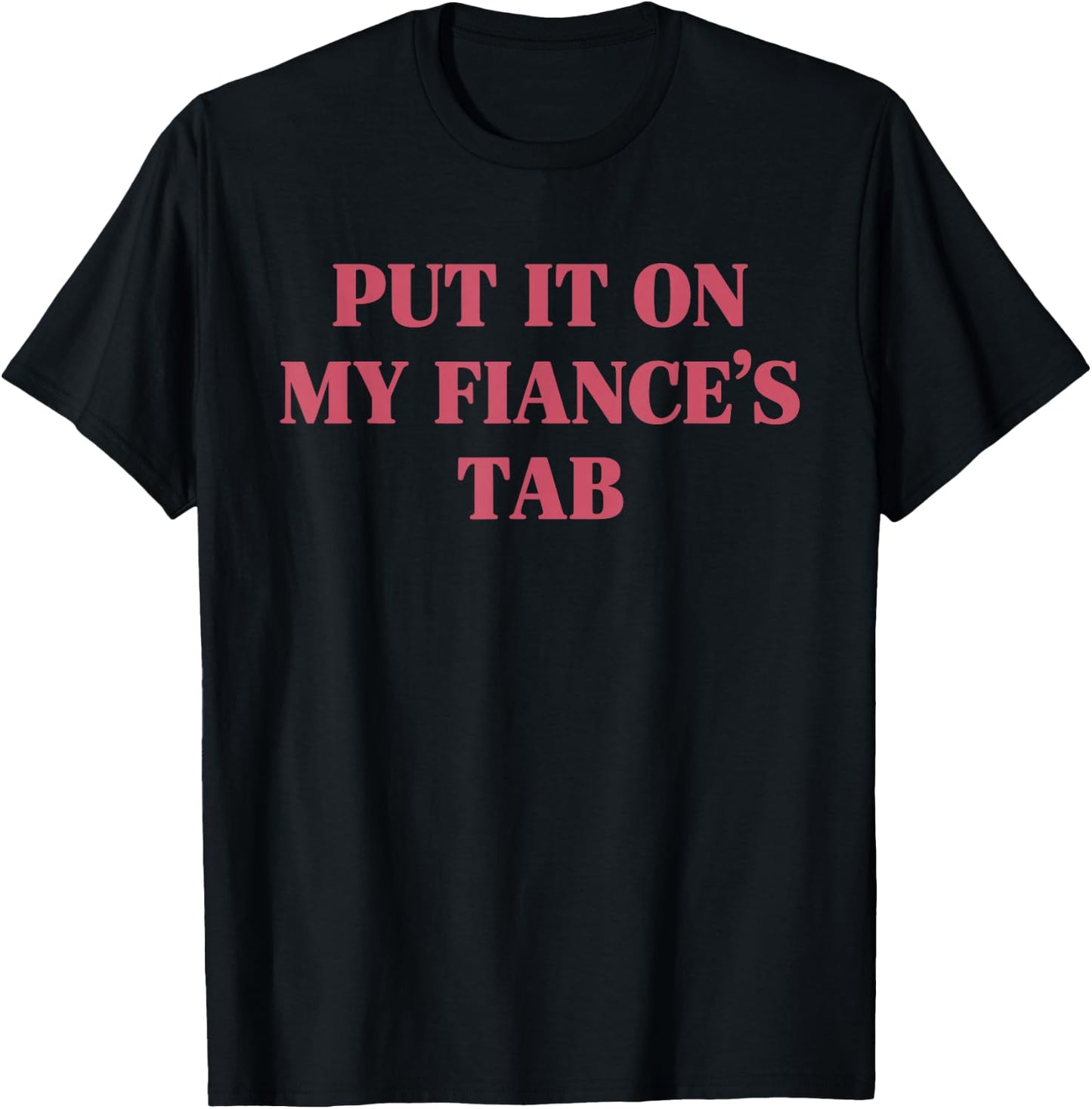 Put It On My Fiance's Tab Funny Wife Engaged Women T-Shirt - T-Shirt | Black