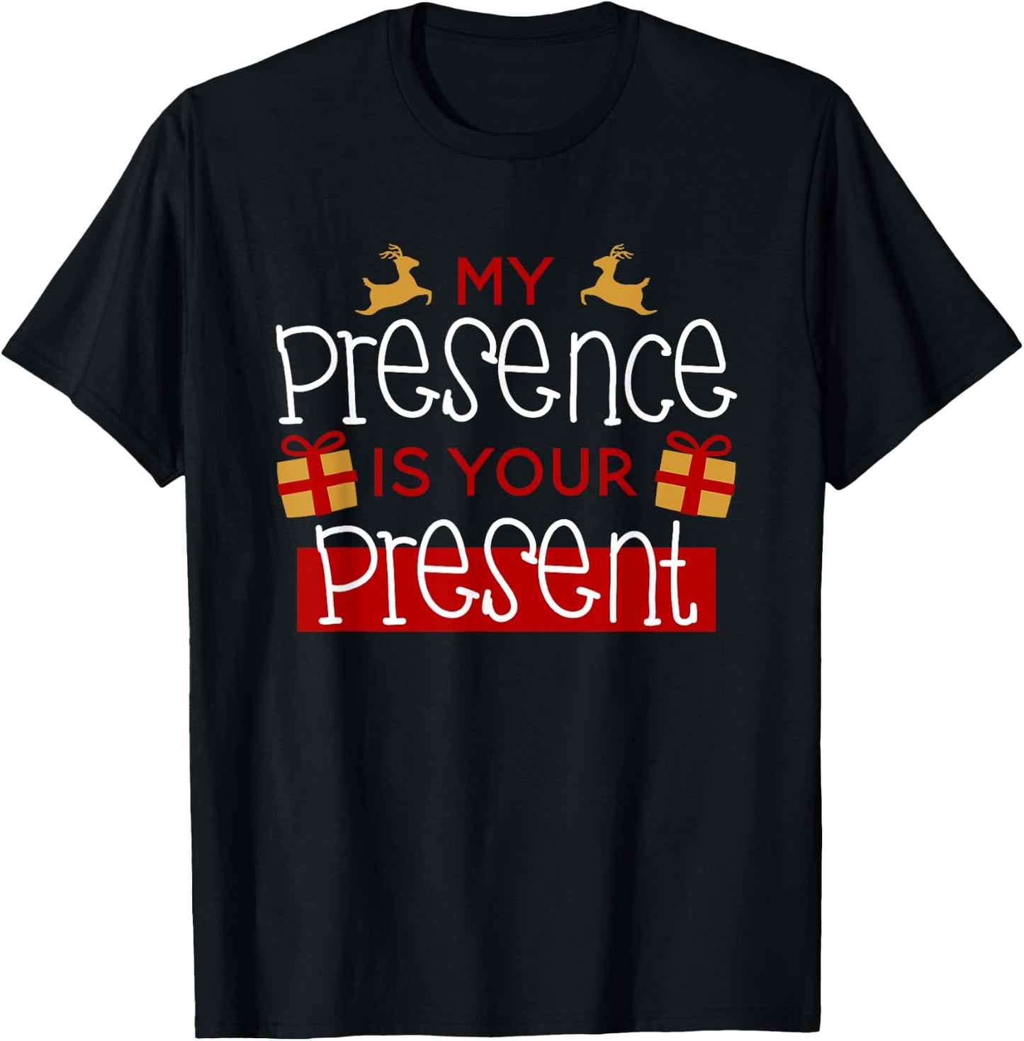 Funny Christmas Xmas Shirt My Presence Is Your Present T-Shirt - T-Shirt | Black