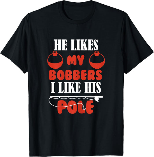 Women He Likes My Bobbers I like his pole Fishing Couples T-Shirt - T-Shirt | Black