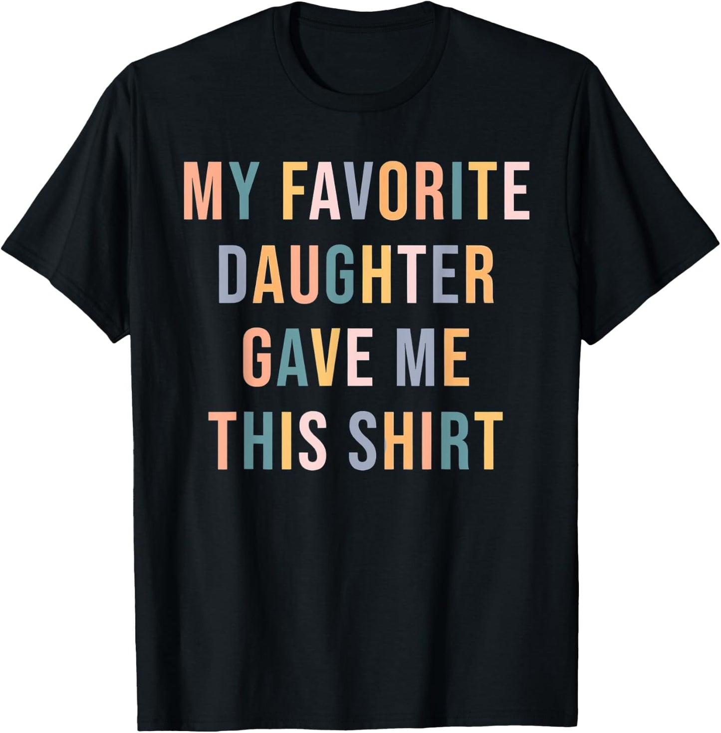 My Favorite Daughter Gave Me This ShirtFather's Day, for Mo T-Shirt - T-Shirt | Black