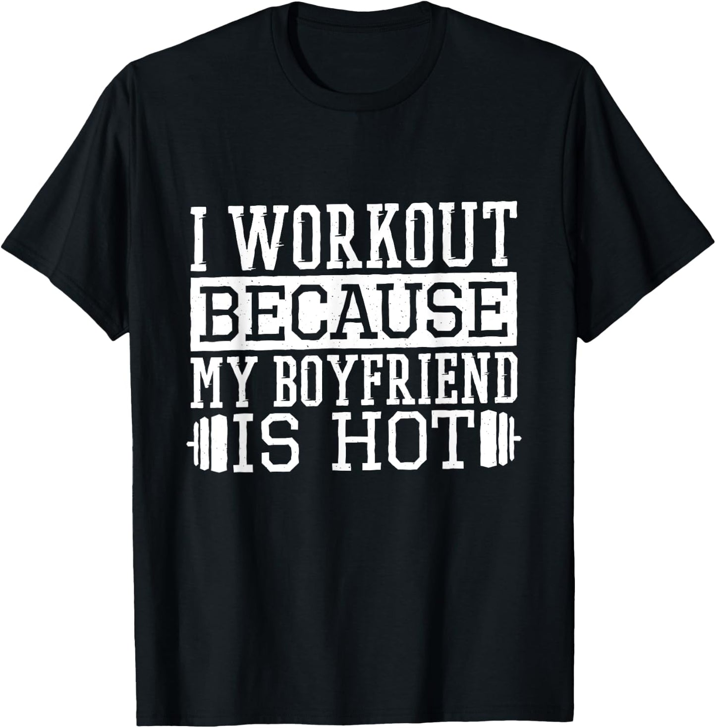 I Workout Because My Boyfriend Is Hot, Women's Fitness T-Shirt - T-Shirt | Black
