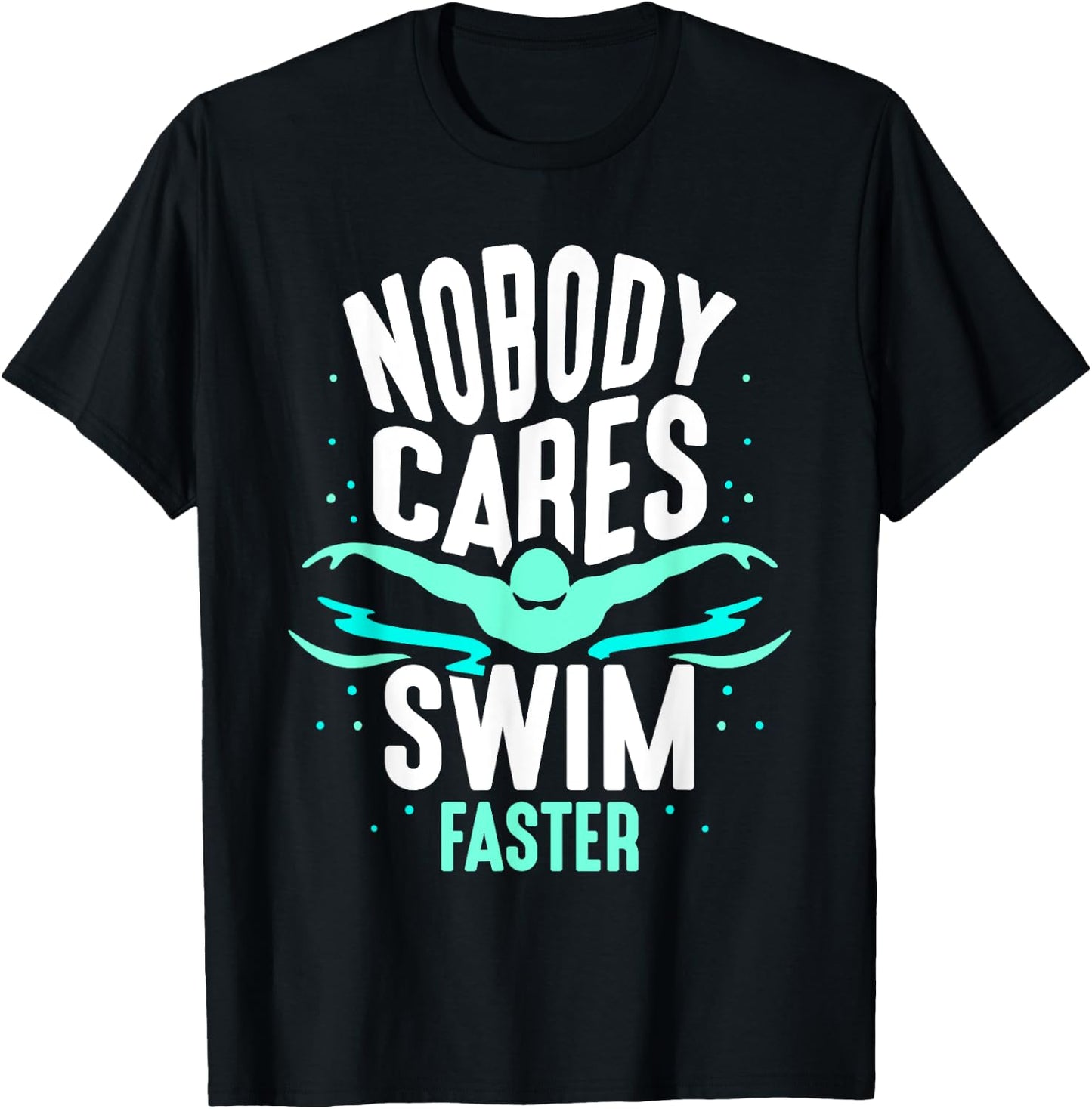 Nobody Cares Swim Faster Team Sayings Motivation Cute T-Shirt - T-Shirt | Black
