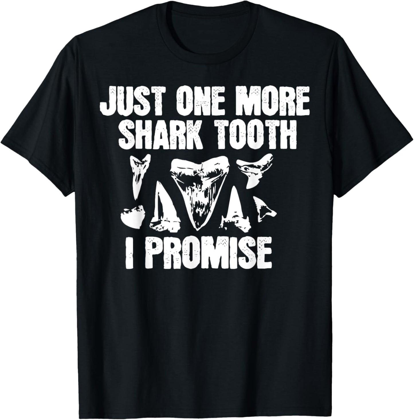 Funny Saying Just One More Shark Tooth I Promise Women Men T-Shirt - T-Shirt | Black