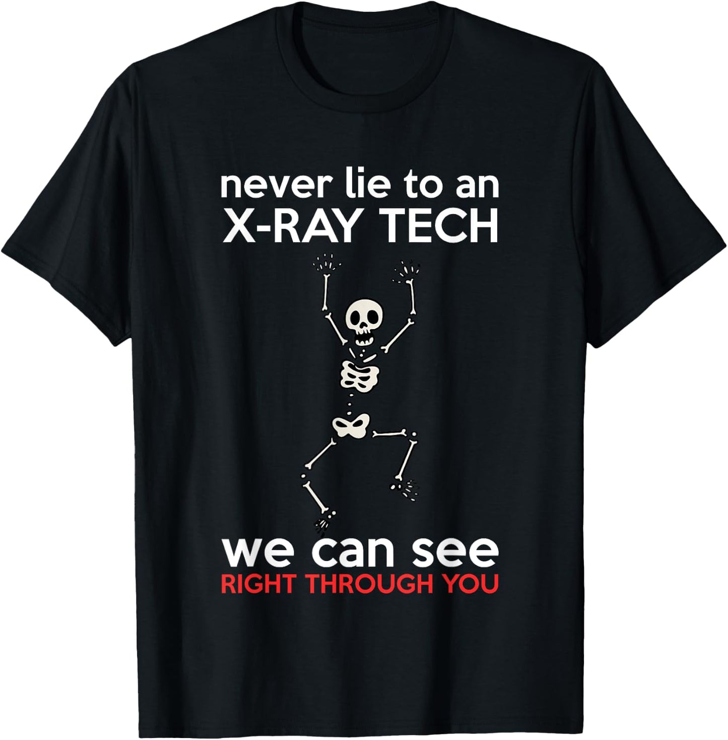 Never Lie To An X-Ray Tech We Can See Right Through You Gift T-Shirt - T-Shirt | Black