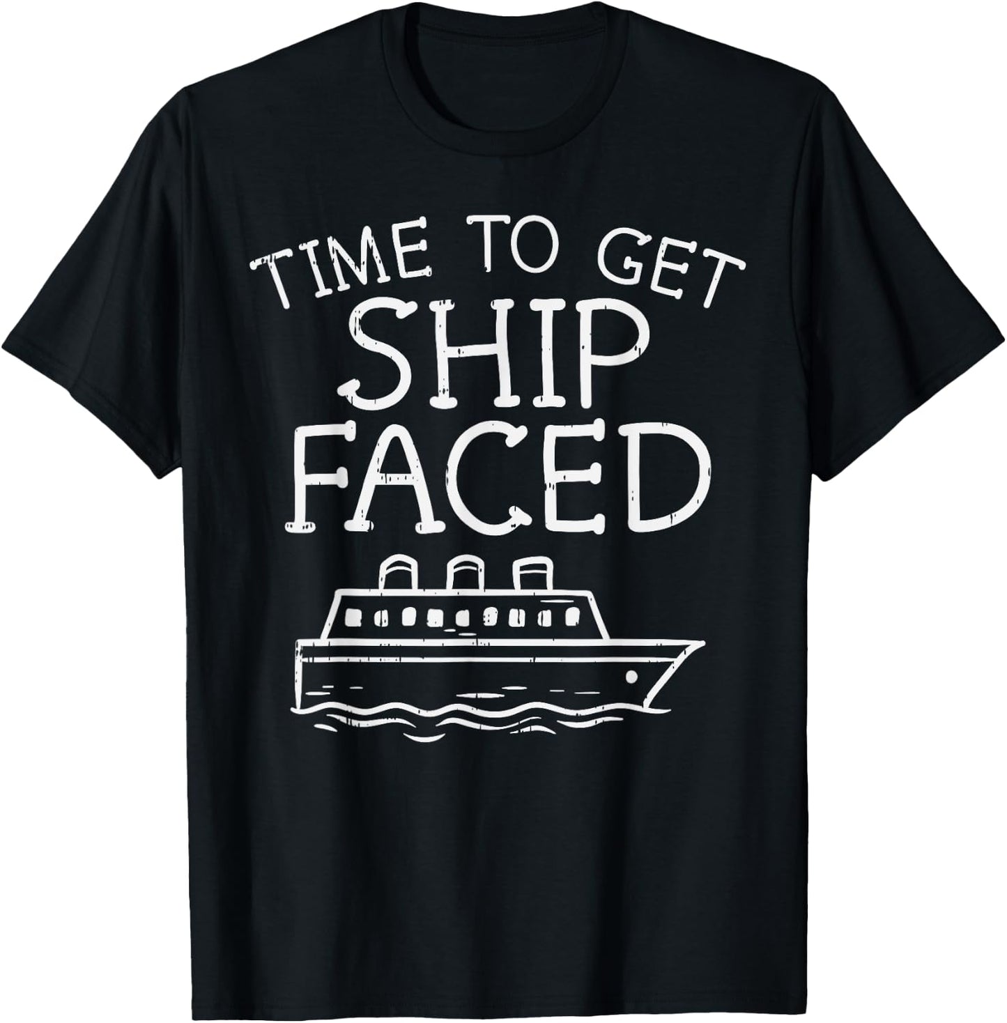 Time To Get Ship Faced Cruise Funny Cruising Vacation Gift T-Shirt - T-Shirt | Black
