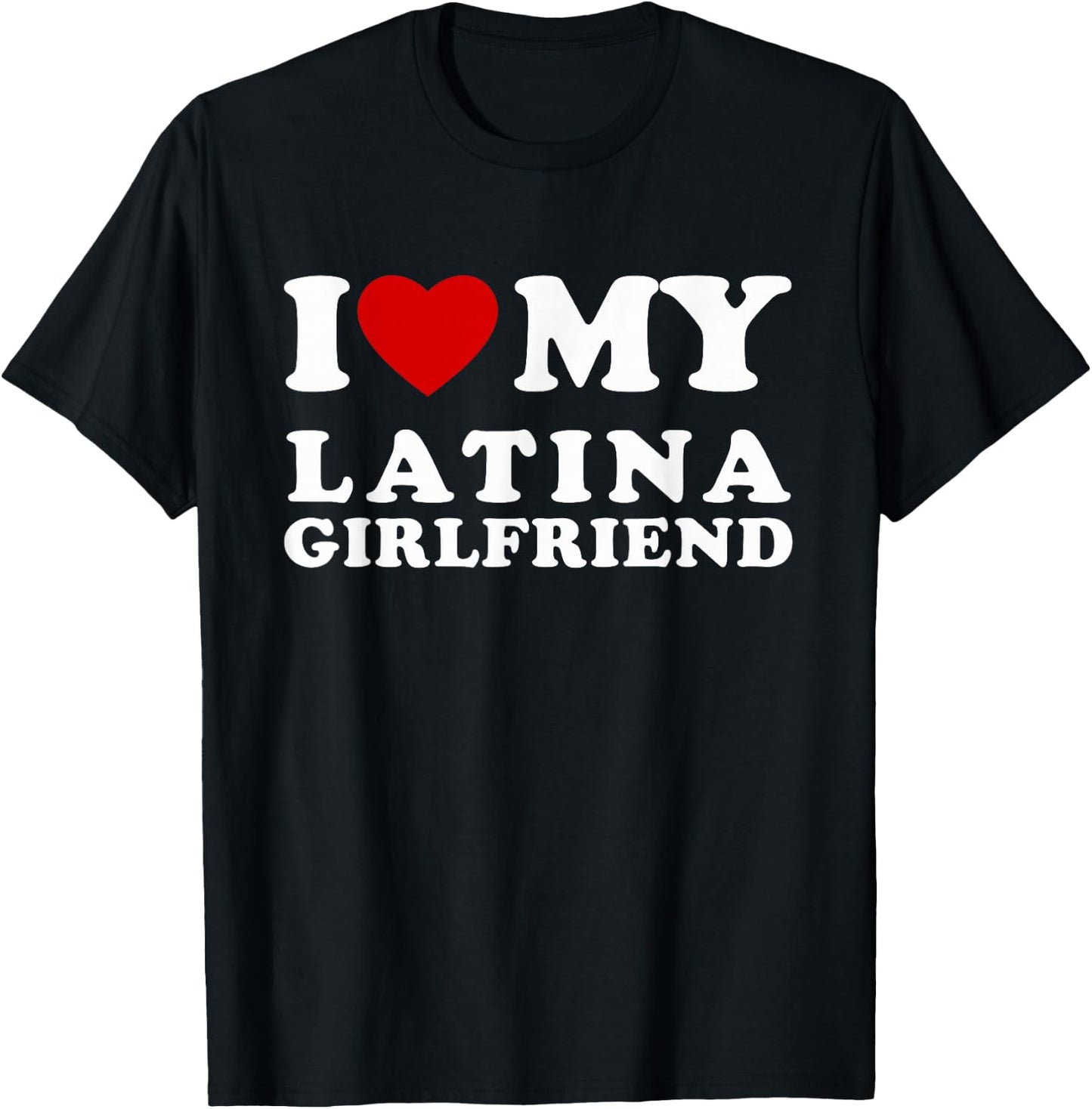 I Love My Latina Girlfriend I Heart My Latina Girlfriend T-Shirt - T-Shirt | Black