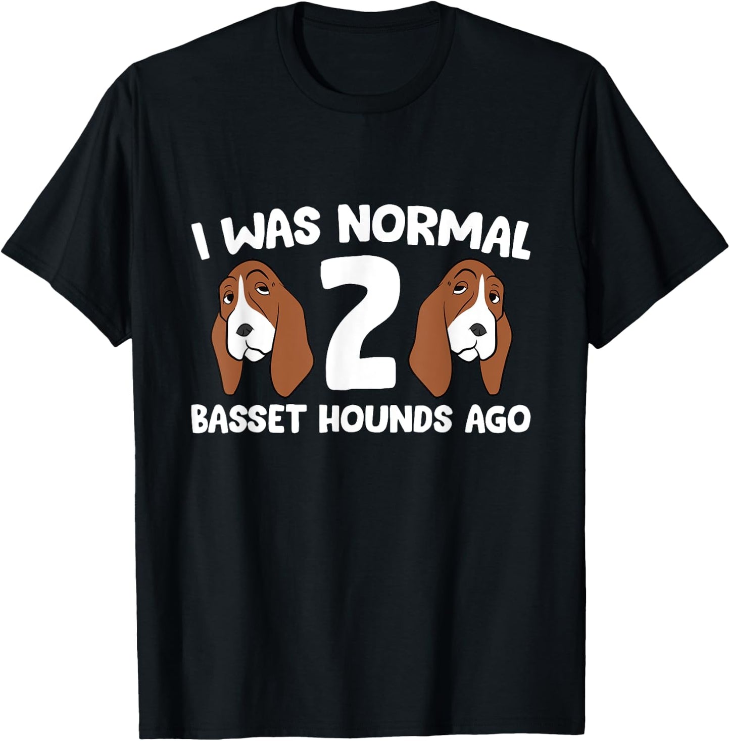 Basset Hound Owner I Was Normal 2 Basset Hounds Ago T-Shirt - T-Shirt | Black