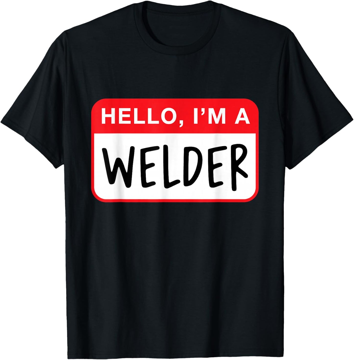 Hello, I’m a Welder - Funny T-Shirt - T-Shirt | Black