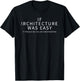 If Architecture Was Easy It Would Be Called Engineering T-Shirt - T-Shirt | Black