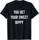 You Bet Your Sweet Bippy Funny Pride Fresh Cool Men Women T-Shirt - T-Shirt | Black