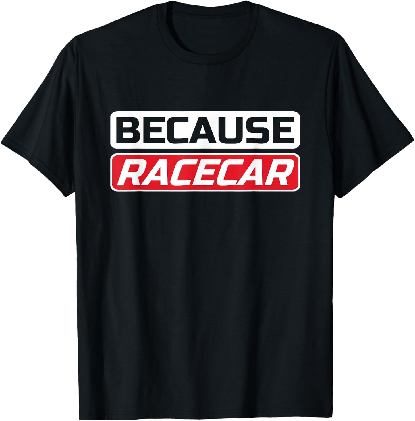 Funny Because Racecar Men's Women's Kid's Shirt T-Shirt - T-Shirt | Black