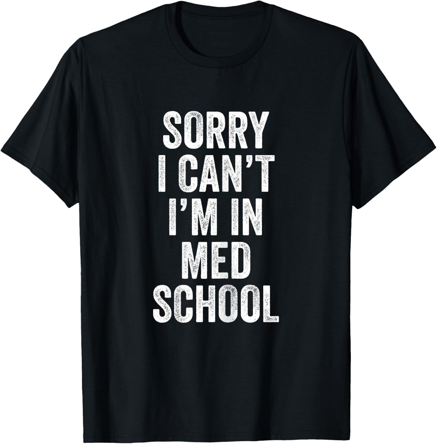 Sorry I Can't I'm In Med School Medical Student Funny T-Shirt - T-Shirt | Black