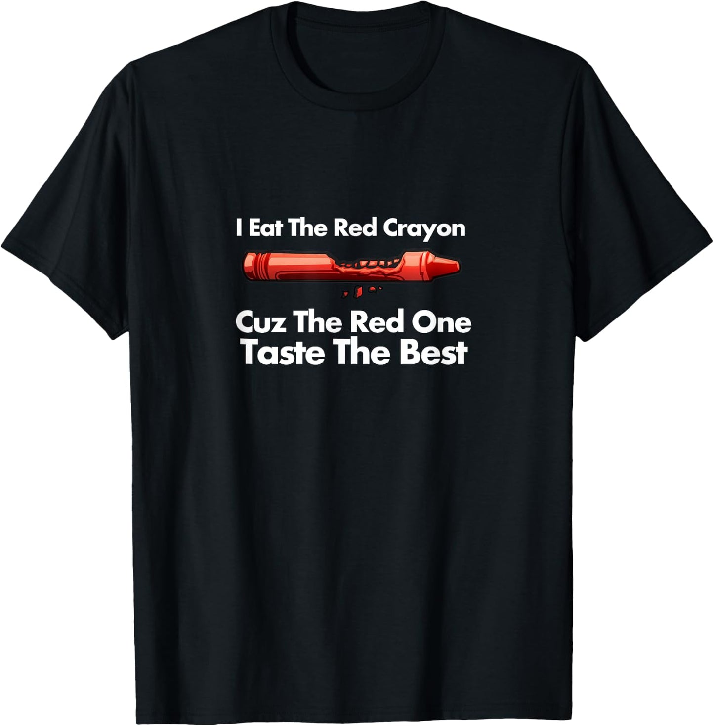 I Eat The Red Crayon Cuz The Red One Tastes The Best T-Shirt - T-Shirt | Black