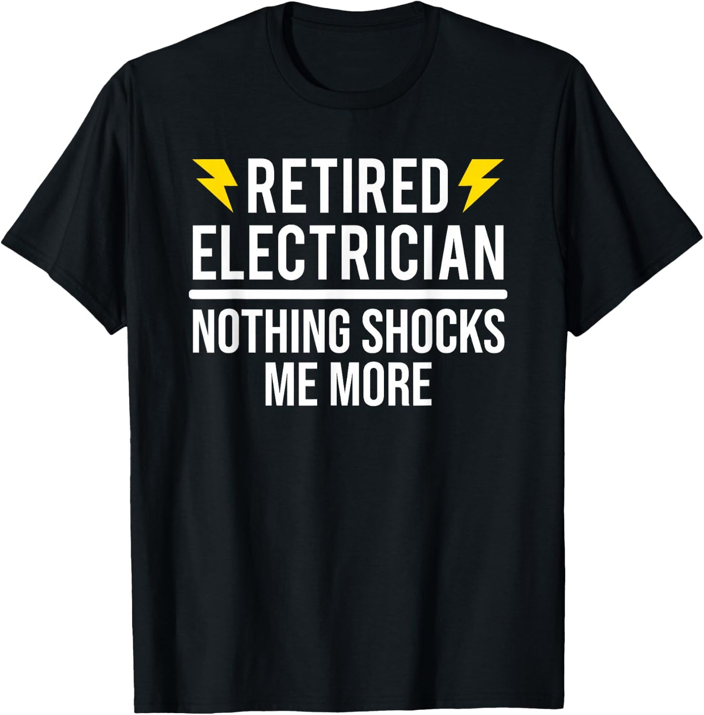 Retired Electrician Nothing Shocks Me More Funny Retirement T-Shirt - T-Shirt | Black