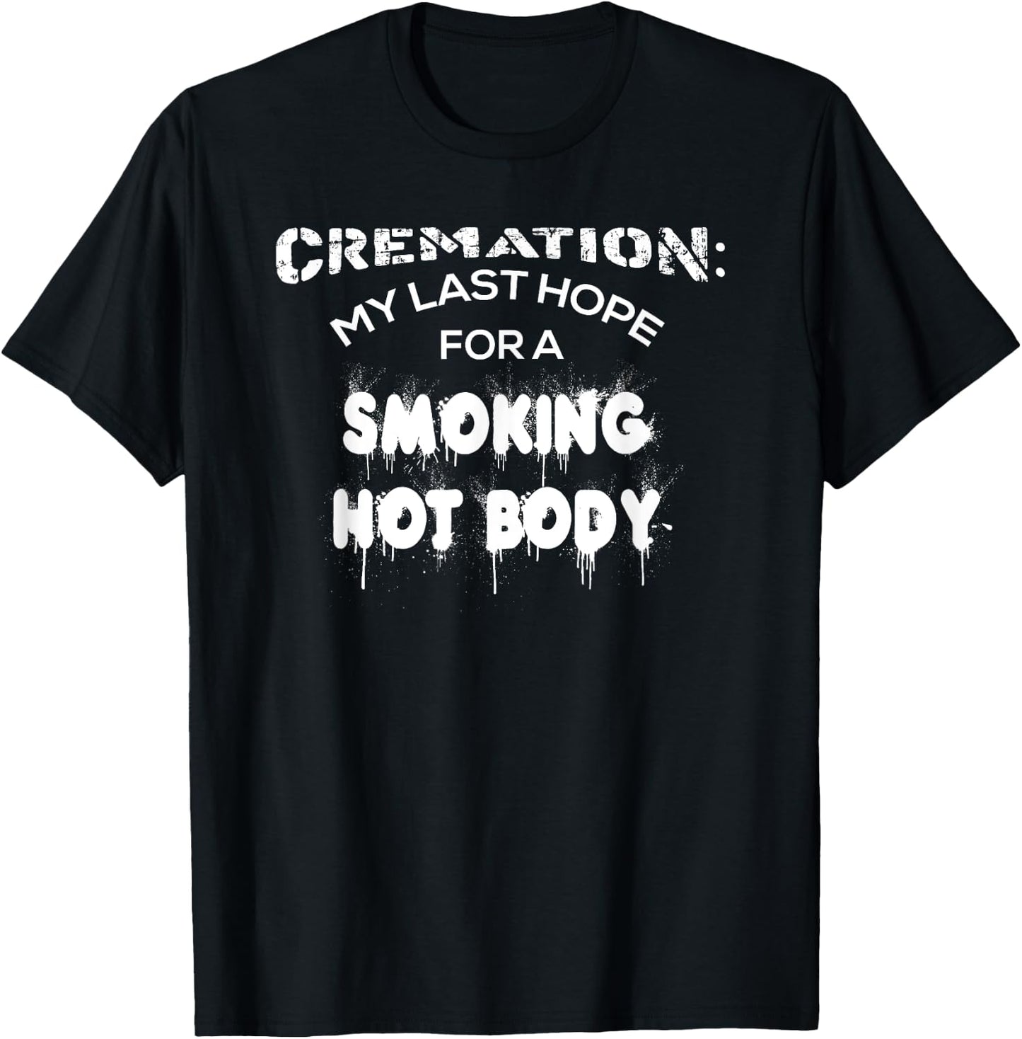 Cremation My Last Hope For A Smoking Hot Body Shirt Gift T-Shirt - T-Shirt | Black