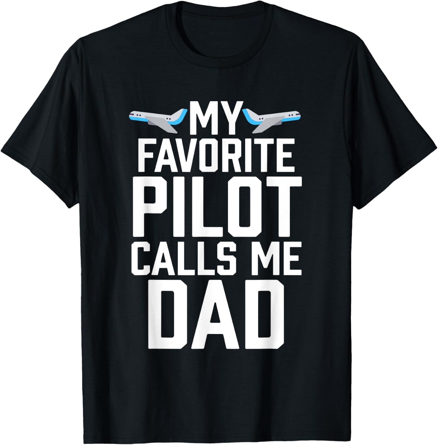 My Favorite Pilot Calls Me Dad Aviator Gift T-Shirt - T-Shirt | Black