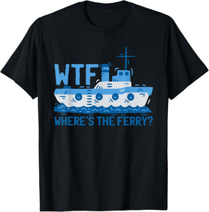 WTF Where's The Ferry? Ferry Boat Ship T-Shirt - T-Shirt | Black
