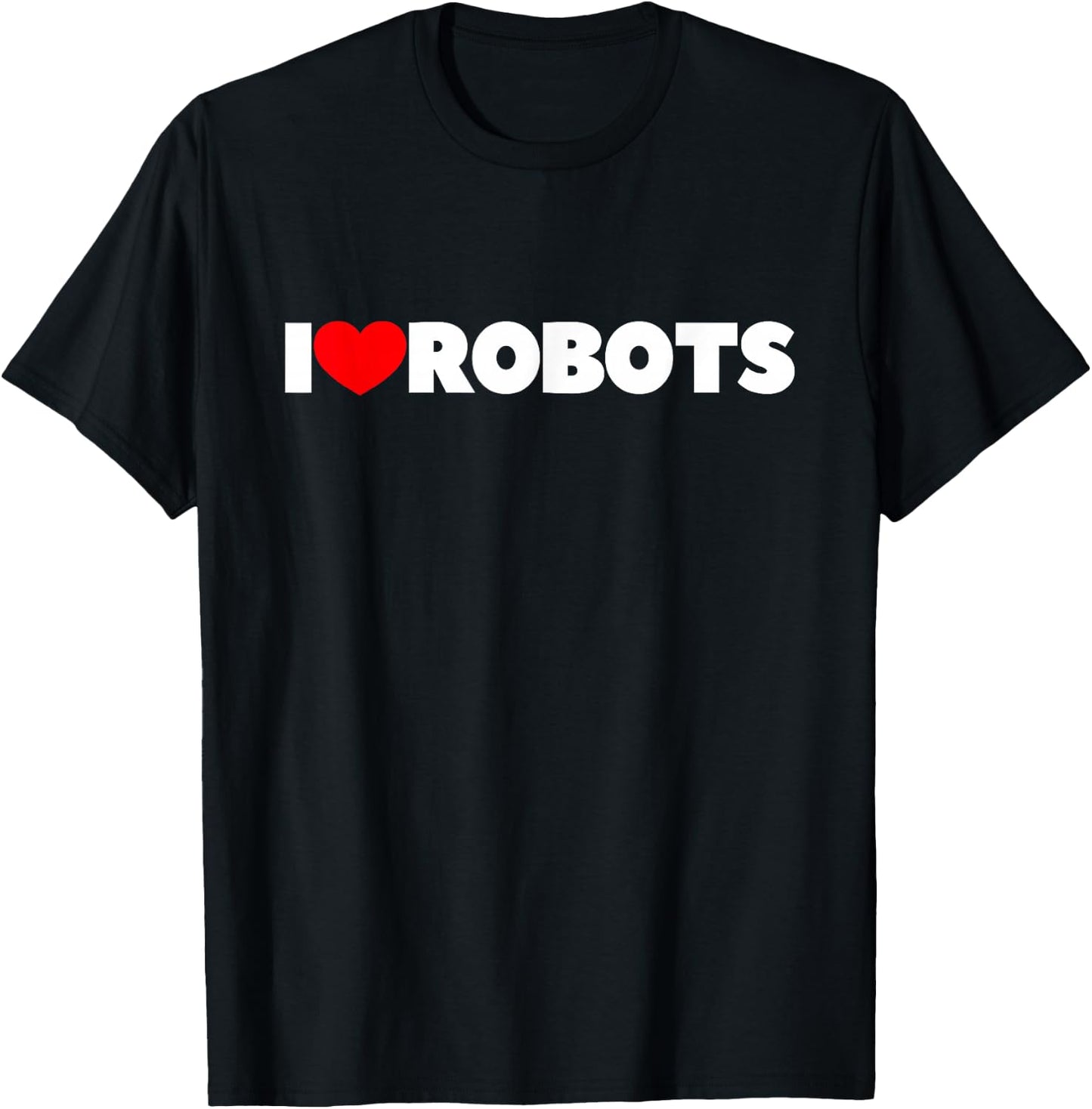 I Love Robots T-Shirt - T-Shirt | Black