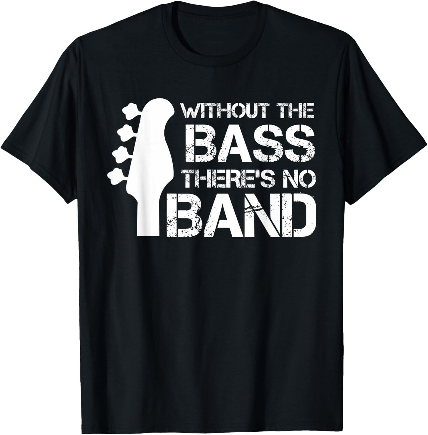 Without The Bass There’s No Band | Musician Funny Bass T-Shirt - T-Shirt | Black
