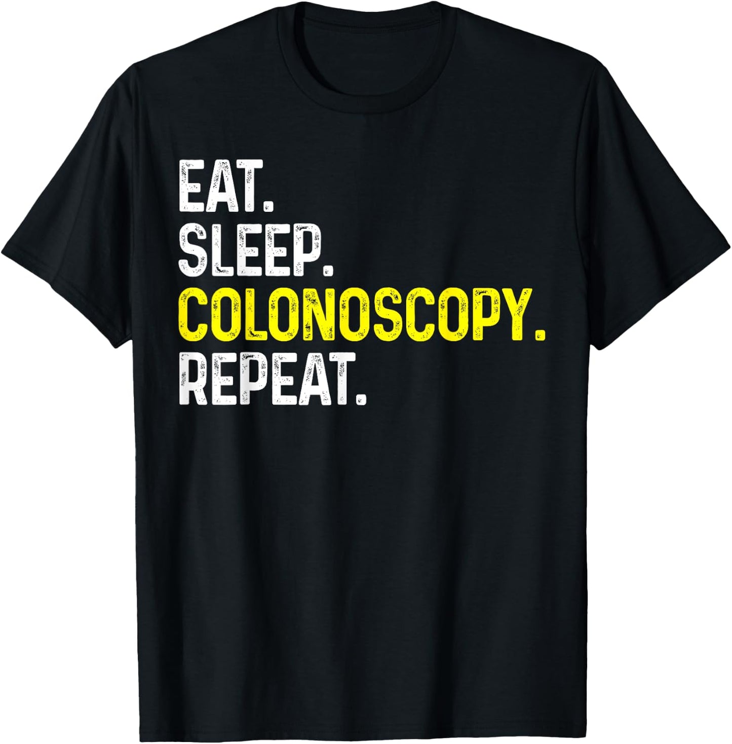 Eat Sleep Colonoscopy Repeat Funny Colonoscopy Gift T-Shirt - T-Shirt | Black