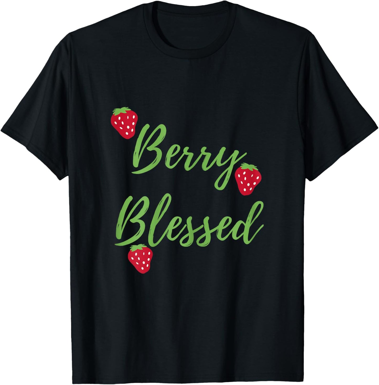 Berry Blessed, Blessed and Berries, Blessed, Strawberries T-Shirt - T-Shirt | Black