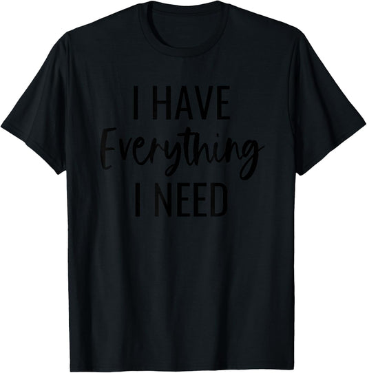 I Have Everything I Need I Am Everything Matching Couple T-Shirt - T-Shirt | Black