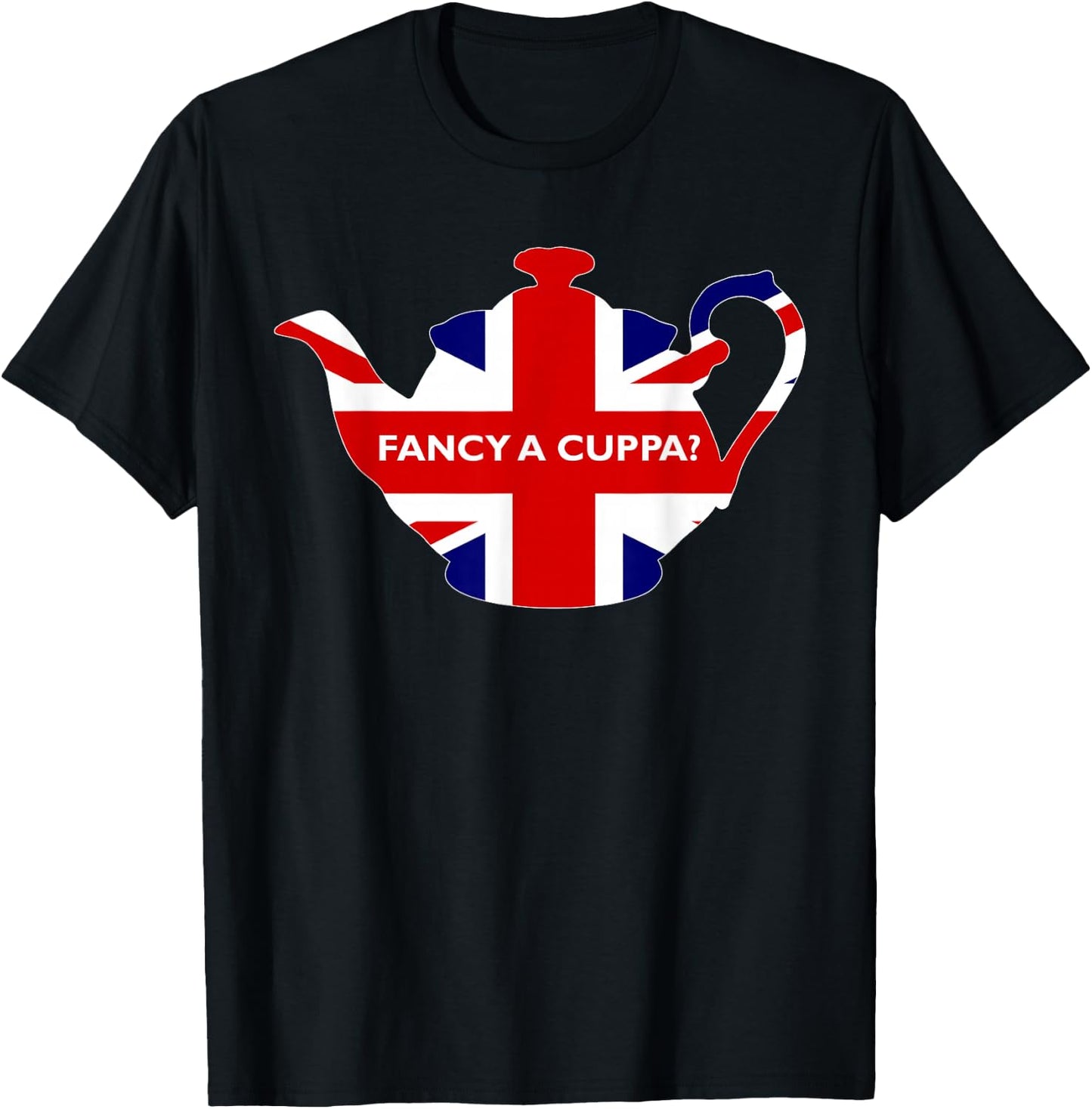 Fancy A Cuppa British Phrase Would You Like A Cup of Tea T-Shirt - T-Shirt | Black