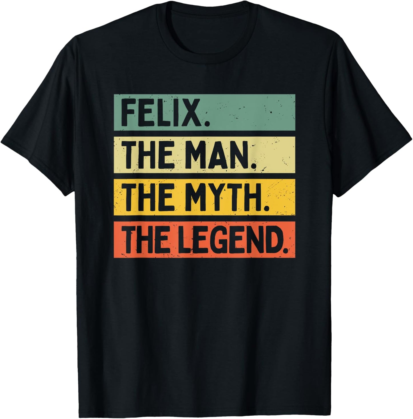 Felix The Man The Myth The Legend Funny Personalized Quote T-Shirt - T-Shirt | Black