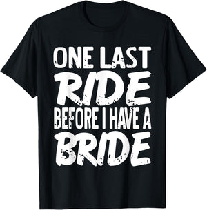 One Last Ride Before I Have A Bride Funny Bachelor Present T-Shirt - T-Shirt | Black