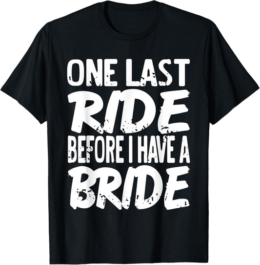 One Last Ride Before I Have A Bride Funny Bachelor Present T-Shirt - T-Shirt | Black