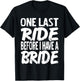One Last Ride Before I Have A Bride Funny Bachelor Present T-Shirt - T-Shirt | Black