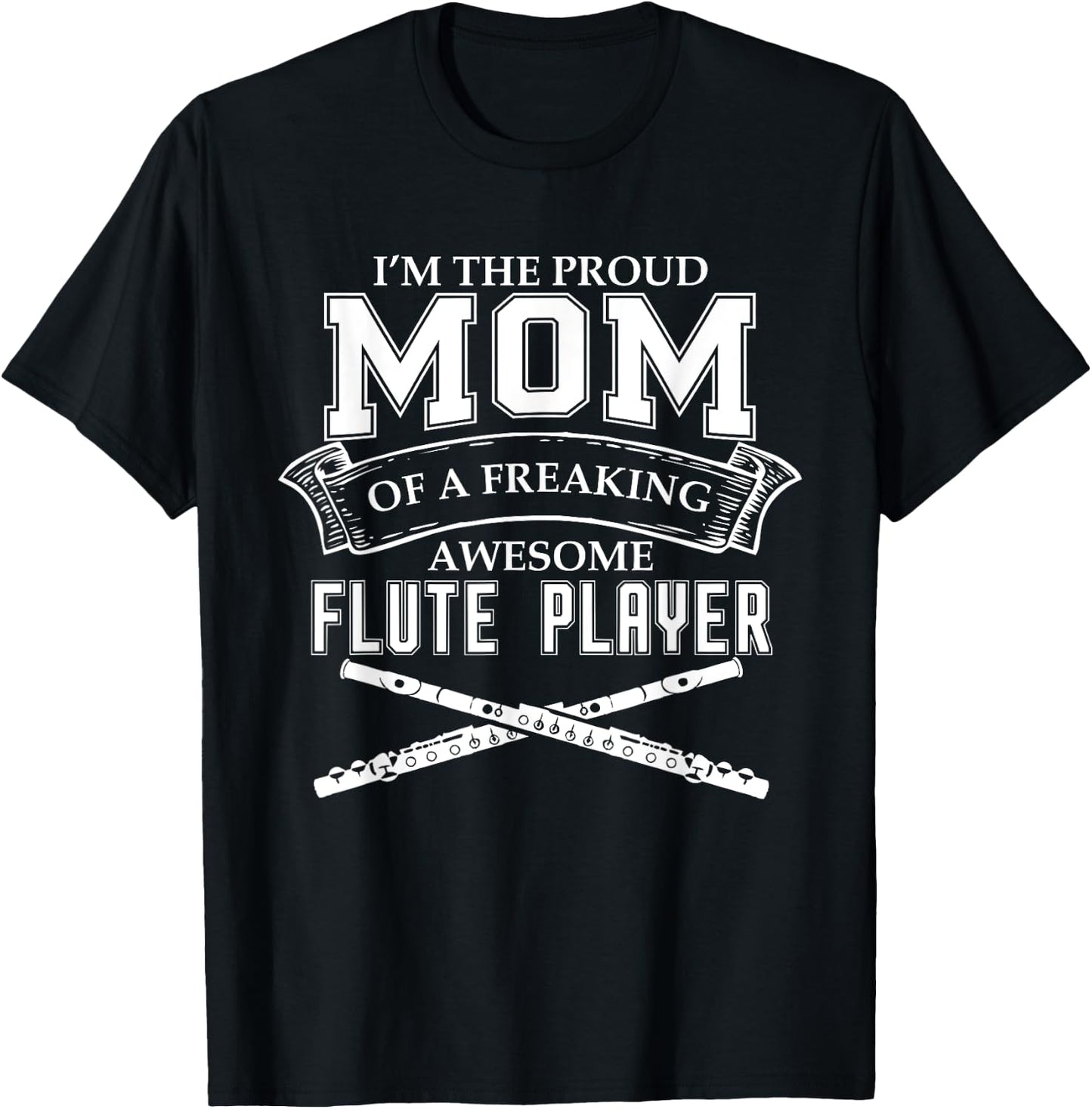 IM PROUD MOM OF FREAKING AWESOME FLUTE PLAYER Band T-Shirt - T-Shirt | Black
