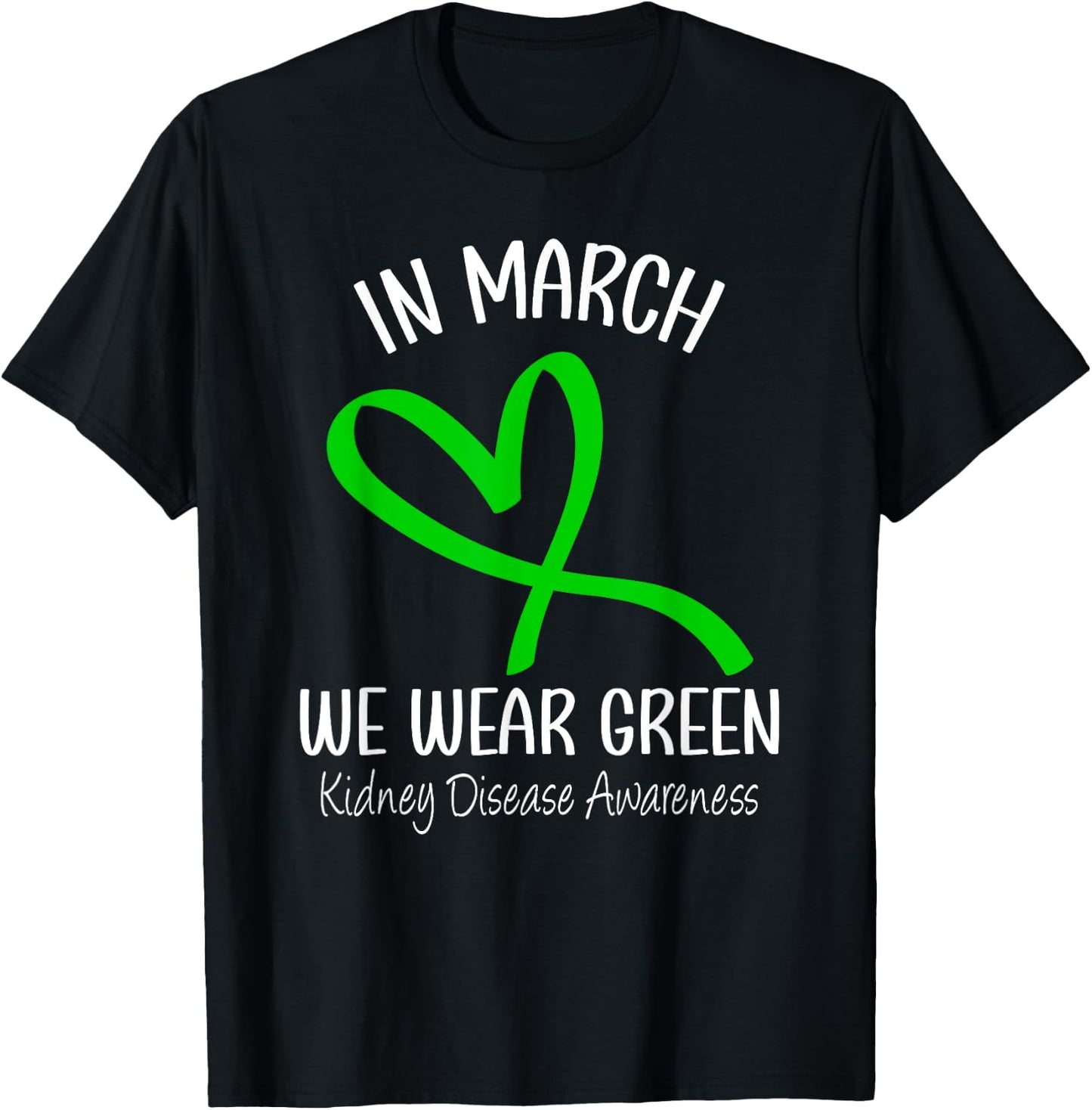Heart In March We Wear Green Kidney Disease Awareness Ribbon T-Shirt - T-Shirt | Black