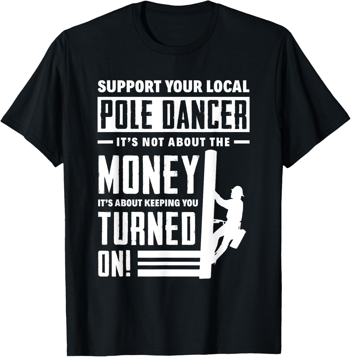 Support Your Local Pole Dancer Funny Lineworker Lineman T-Shirt - T-Shirt | Black